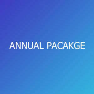 ANNUAL PACAKGE​ / YEARLY
